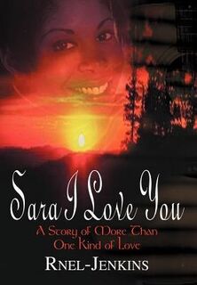 Sara I Love You: A Story of More Than One Kind of Love - Ruby Jenkins (ISBN 9781410750709)