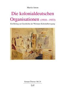 Die kolonialdeutschen Organisationen (1918-1933) - Martin Anton (ISBN 9783643155009)