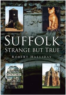 Suffolk Strange But True - Robert Halliday (ISBN 9780750947046)