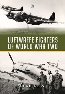Luftwaffe Fighters of World War II - Chris Goss (ISBN 9781802824858)