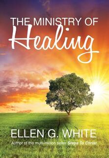 The Ministry of Healing - Ellen G White (ISBN 9781910121719)