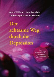 Der achtsame Weg durch die Depression - Mark Williams, John Teasdale, Zindel Segal, Jon Kabat-Zinn (ISBN 9783867814119)