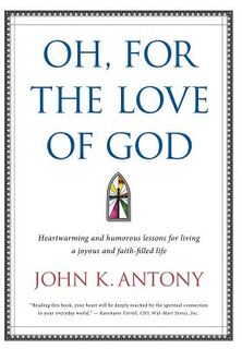 Antony, J: Oh, for the Love of God - John K. Antony (ISBN 9780692252093)