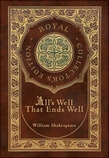 All's Well That Ends Well (Royal Collector's Edition) (Case Laminate Hardcover with Jacket) - William Shakespeare (ISBN 9781778786761)
