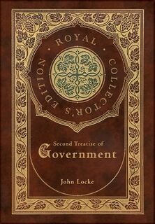 Second Treatise of Government (Royal Collector's Edition) (Case Laminate Hardcover with Jacket) - John Locke (ISBN 9781774760802)