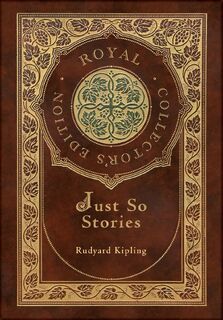 Just So Stories (Royal Collector's Edition) (Illustrated) (Case Laminate Hardcover with Jacket) - Rudyard Kipling (ISBN 9781774765555)