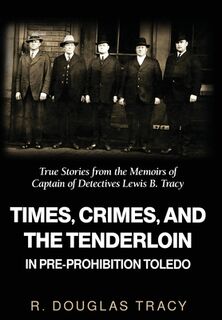 Tracy, R: Times, Crimes and the Tenderloin in Pre-Prohibitio - R. Douglas Tracy (ISBN 9781662953088)