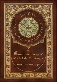 The Complete Essays of Michel de Montaigne (Royal Collector's Edition) (Case Laminate Hardcover with Jacket) - Michel de Montaigne (ISBN 9781774761526)