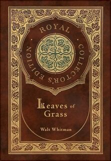 Leaves of Grass (Royal Collector's Edition) (Case Laminate Hardcover with Jacket) - Walt Whitman (ISBN 9781778782695)