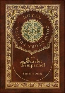 The Scarlet Pimpernel (Royal Collector's Edition) (Case Laminate Hardcover with Jacket) - Baroness Orczy (ISBN 9781778784705)