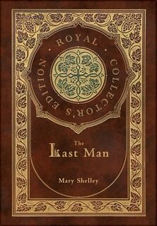 The Last Man (Royal Collector's Edition) (Case Laminate Hardcover with Jacket) - Mary Shelley (ISBN 9781778785740)