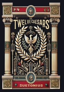 The Twelve Caesars (Collector's Edition) (Laminated Hardback with Jacket) - Suetonius (ISBN 9781998667598)