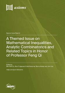 A Themed Issue on Mathematical Inequalities, Analytic Combinatorics and Related Topics in Honor of Professor Feng Qi - Wei-Shih Du (ISBN 9783036590011)