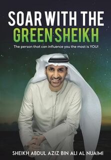 SOAR WITH THE GREEN SHEIKH - SHEIKH AB AL NUAIMI (ISBN 9789948844518)
