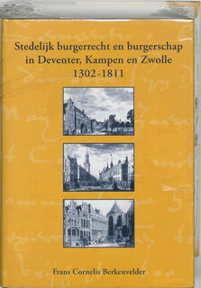 Stedelijk burgerrecht en burgerschap in Deventer, Kampen en Zwolle (1302-1811) - Frans Cornelis Berkenvelder (ISBN 9789040088353)