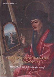 Phoebus Focus I: Sint-Lucas schildert de Madonna - Niels Schalley, Sven Van Dorst (ISBN 9789082746709)