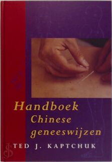 Handboek Chinese geneeswijzen - Ted J. Kaptchuk (ISBN 9789021589442)