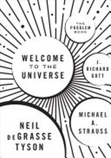 Welcome to the Universe - Neil Degrasse Tyson, Michael Abram Strauss, J. Richard Gott (ISBN 9780691177816)