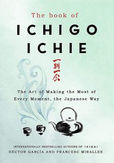 The Book of Ichigo Ichie - Francesc Miralles, Hector Garcia (ISBN 9781529401295)