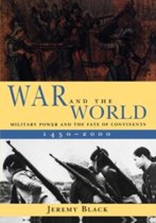 War and the World - Military Power and the Fate of Continents 1450-2000 - Jeremy Black (ISBN 9780300082852)