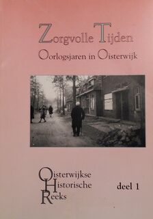 Zorgvolle Tijden - Oorlogsjaren in Oisterwijk - (ISBN 9789073955011)