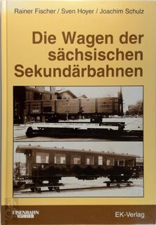 Die Wagen der sächsischen Sekundärbahnen - Rainer Fischer, Sven Hoyer, Joachim Schulz (ISBN 388255682x)