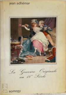 La Gravure originale au XVIIIe siècle - Jean Adhémar