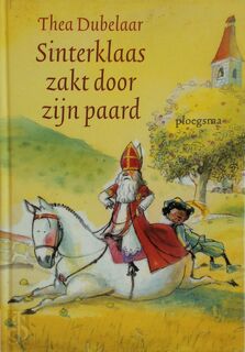 Sinterklaas zakt door zijn paard - Thea Dubelaar (ISBN 9789021616766)