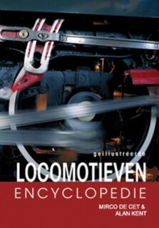 Geillustreerde Locomotieven encyclopedie - Mirco de Cet, Alan Kent (ISBN 9789036618472)