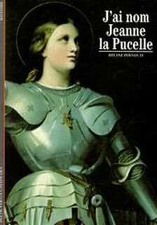 J'ai nom Jeanne la Pucelle - Régine Pernoud (ISBN 9782070532674)