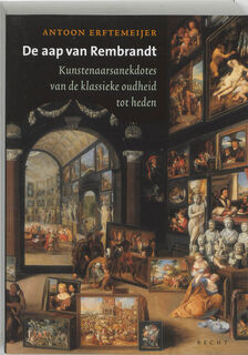 De aap van Rembrandt: kunstenaarsanekdotes van de klassieke oudheid tot heden - Antoon Erftemeijer (ISBN 9789023010609)