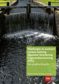 Waarborgen en aantonen correcte naleving Algemene Verordening Gegevensbescherming (AVG) - V.W. Alting van Geusau (ISBN 9789012402729)