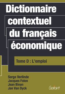 Dictionnaire contextuel du français économique Tome D: l' emploi - Jean Binon, Jan Van Dyck, Jacques Folon, Serge Verlinde (ISBN 9789044114638)