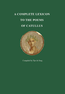A Complete Lexicon to the Poems of Catullus - Ype de Jong (ISBN 9789059973824)
