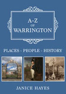 A-Z of Warrington - Janice Hayes (ISBN 9781445684536)