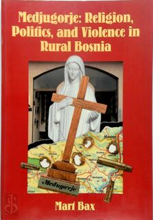 Medjugorje: Religion politics and violence in rural Bosnia - Mart Bax (ISBN 9789053833841)