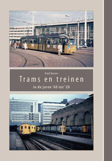 Trams en treinen in de jaren ’60 tot ‘20 - Paul Koster (ISBN 9789462472648)