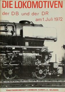 Die Lokomotiven der DB und der DR am 1. Juli 1972 - Arbeitsgemeinschaft Eisenbahn-Kurier Solingen