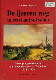De ijzeren weg in een land vol water - A.J. Veenendaal (ISBN 9789067074612)