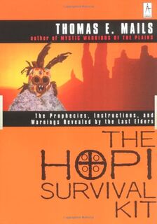 The Hopi Survival Kit: The Prophecies, Instructions and Warnings Revealed by the Last Elders - Thomas E. Mails (ISBN 9780140195453)