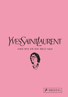 Yves Saint Laurent und wie er die Welt sah - Patrick Mauriès, Jean-Christophe Napias (ISBN 9783791380209)
