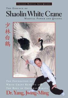 The Essence of Shaolin White Crane - Dr. Jwing-Ming Yang (ISBN 9781886969353)