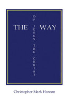 The Way of Jesus the Christ - Christopher Mark Hanson (ISBN 9781434355560)