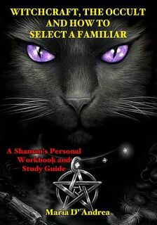 Witchcraft, the Occult and How to Select a Familiar: A Shaman's Personal Workbook and Study Guide - Timothy Green Beckley (ISBN 9781606119921)