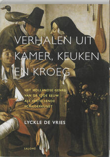 Verhalen uit kamer, keuken en kroeg - het Hollandse genre van de zeventiende eeuw als vertellende schilderkunst - Lyckle de Vries (ISBN 9789053568033)