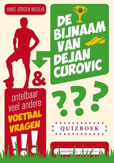 De bijnaam van Dejan Curovic en ontelbaar veel andere voetbalvragen - Hans-Jörgen Nicolaï, Hans-Jorgen Nicolaï (ISBN 9789067971119)