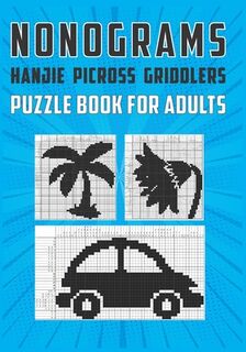 Nonograms Hanjie Picross Griddlers Puzzle Book For Adults: Japanese Crossword Picture Logic Puzzles - Publications (ISBN 9798699982004)