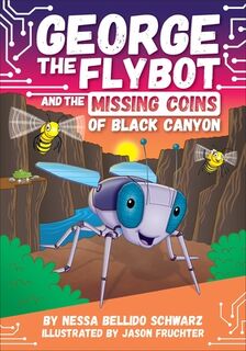 George the Flybot and the Missing Coins of Black Canyon - Nessa Bellido Schwarz (ISBN 9798765411834)