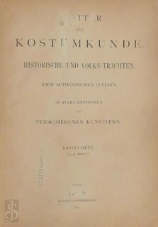 Blätter für Kostümkunde. Historische und Volks-Trachten. Nach authentischen Quellen - Erster & Zweiter Heft, 1.-12. Blatt & 13.-24. Blatt - Unknown