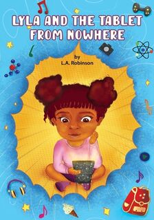 Lyla and the Tablet from Nowhere - L. A. Robinson (ISBN 9781977261977)